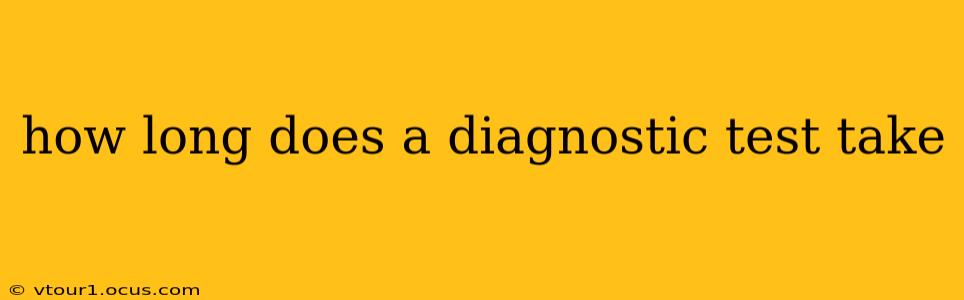 how long does a diagnostic test take