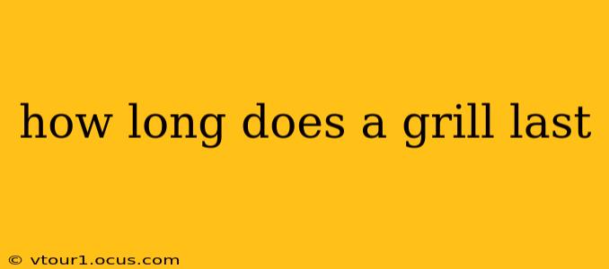 how long does a grill last