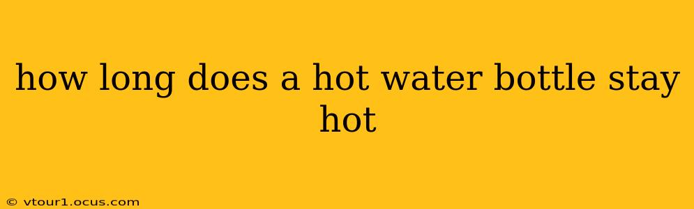 how long does a hot water bottle stay hot