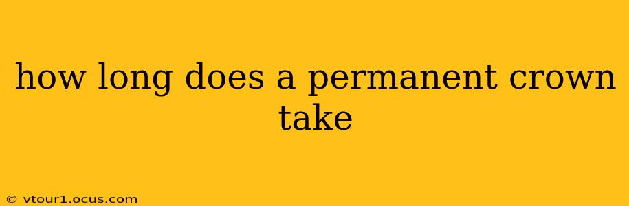 how long does a permanent crown take