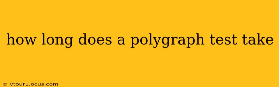 how long does a polygraph test take