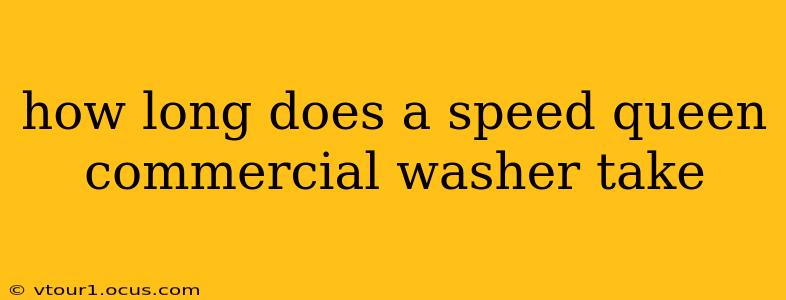 how long does a speed queen commercial washer take