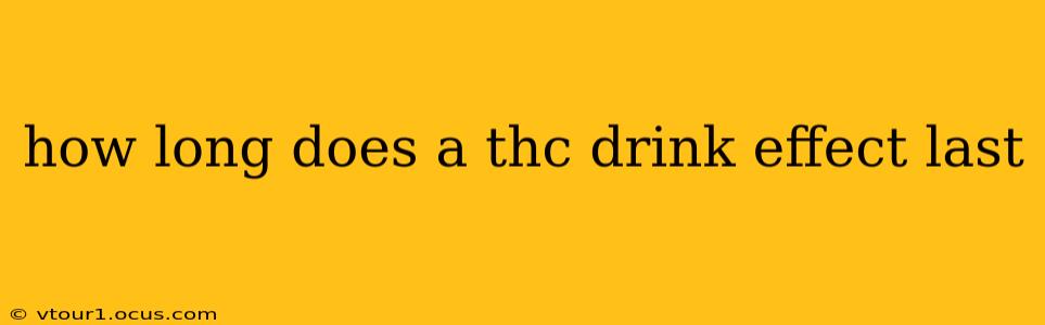 how long does a thc drink effect last