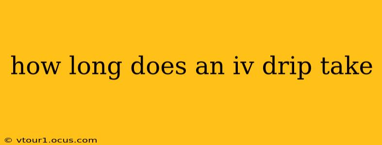 how long does an iv drip take