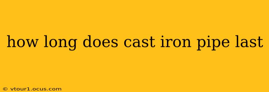 how long does cast iron pipe last