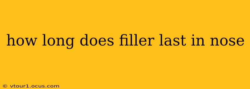how long does filler last in nose
