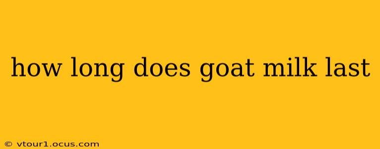 how long does goat milk last