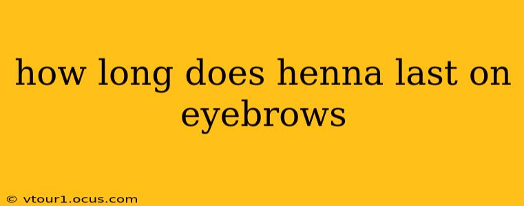 how long does henna last on eyebrows