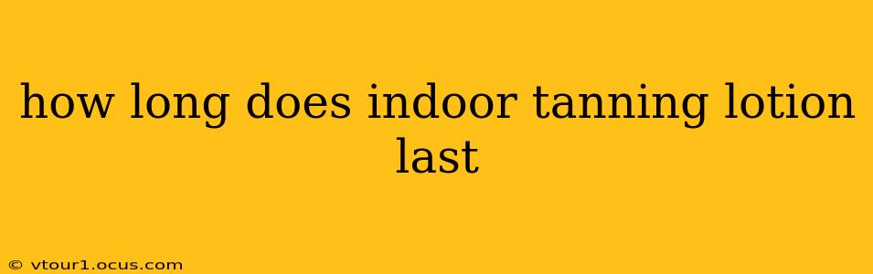 how long does indoor tanning lotion last