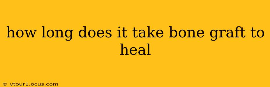 how long does it take bone graft to heal