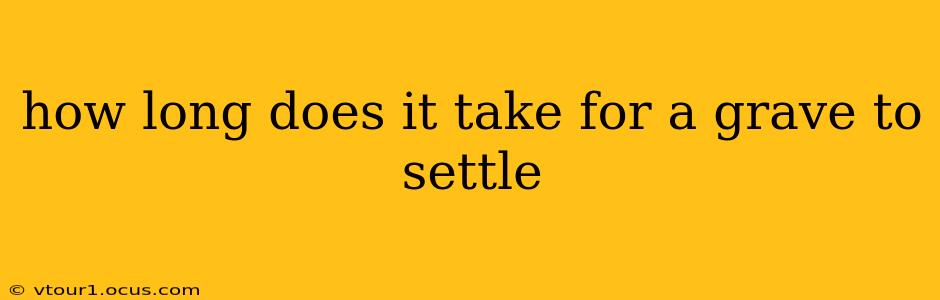 how long does it take for a grave to settle