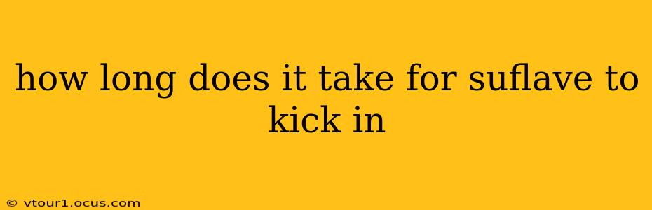 how long does it take for suflave to kick in