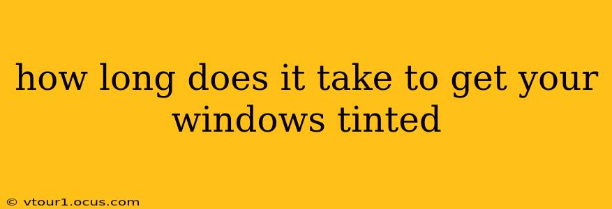 how long does it take to get your windows tinted