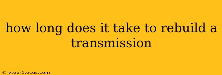 how long does it take to rebuild a transmission