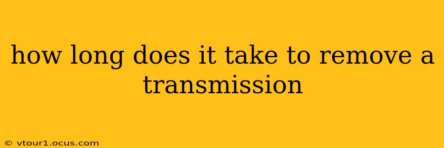how long does it take to remove a transmission