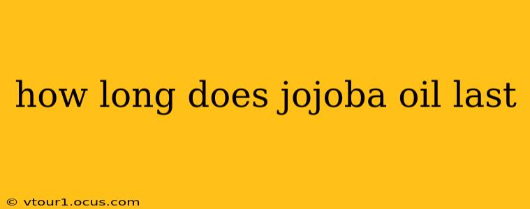 how long does jojoba oil last