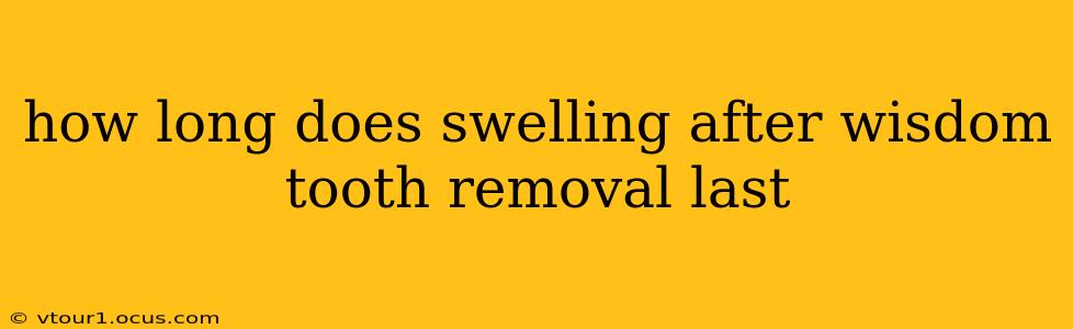 how long does swelling after wisdom tooth removal last