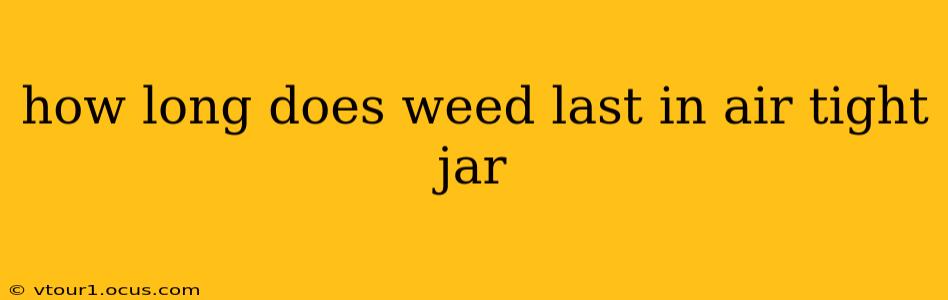 how long does weed last in air tight jar
