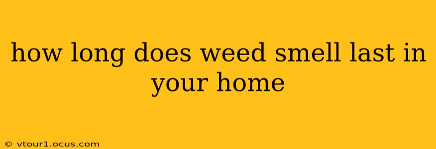 how long does weed smell last in your home