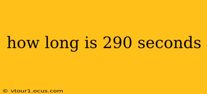 how long is 290 seconds