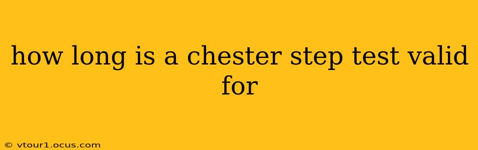 how long is a chester step test valid for
