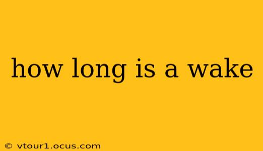 how long is a wake