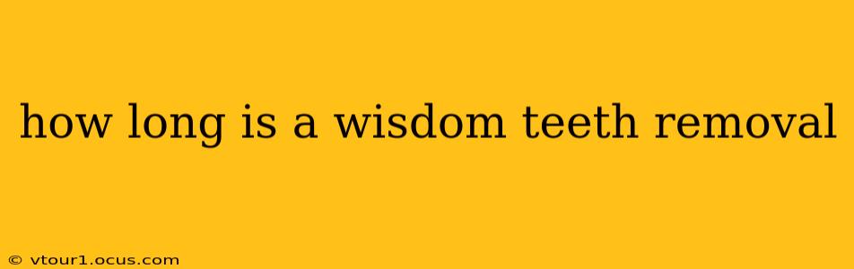 how long is a wisdom teeth removal