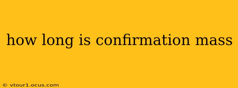 how long is confirmation mass