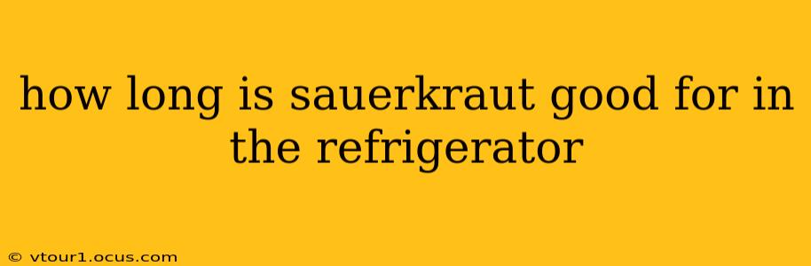 how long is sauerkraut good for in the refrigerator