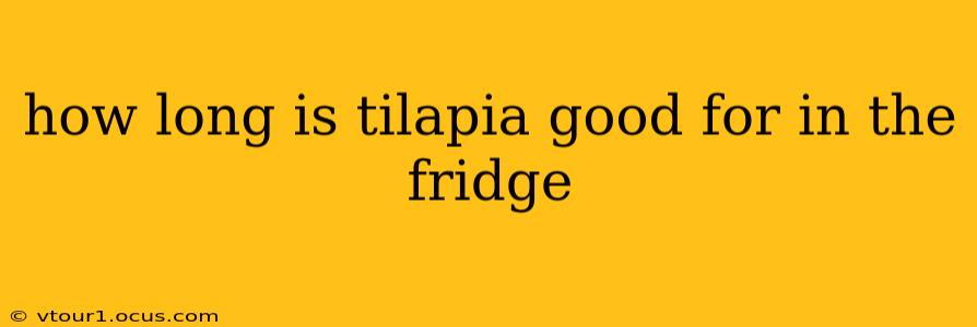 how long is tilapia good for in the fridge