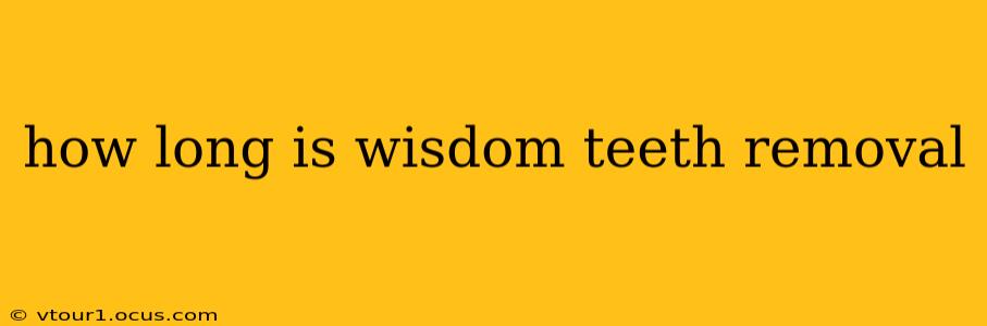 how long is wisdom teeth removal