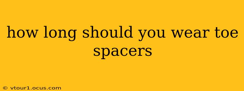 how long should you wear toe spacers