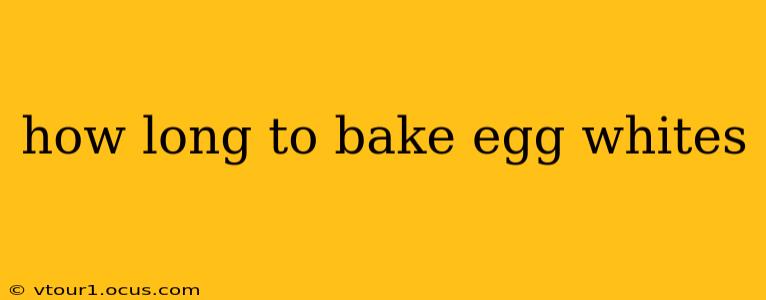 how long to bake egg whites