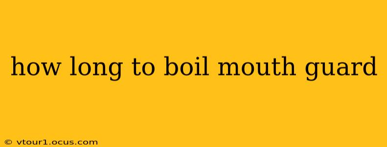 how long to boil mouth guard