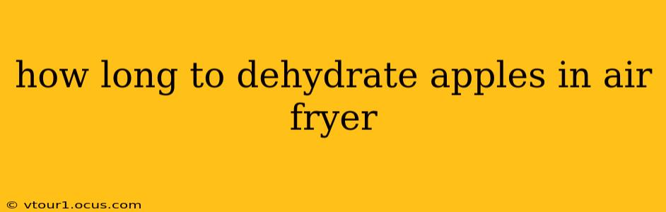 how long to dehydrate apples in air fryer