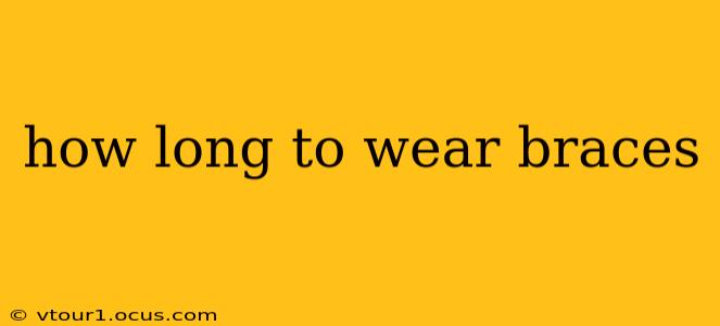 how long to wear braces