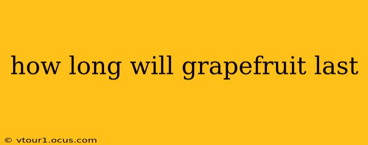 how long will grapefruit last