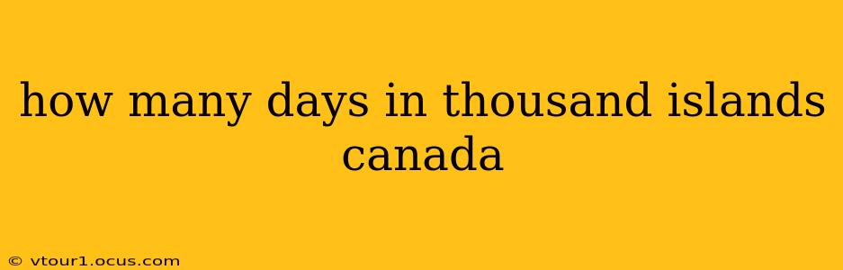 how many days in thousand islands canada