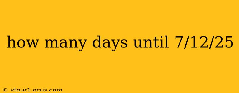 how many days until 7/12/25