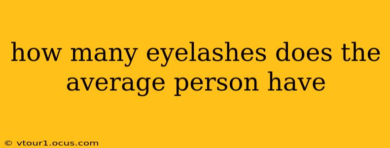 how many eyelashes does the average person have