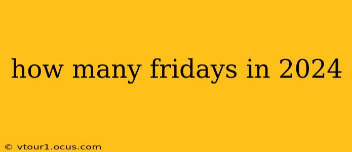 how many fridays in 2024