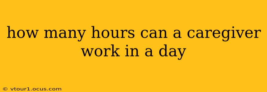 how many hours can a caregiver work in a day