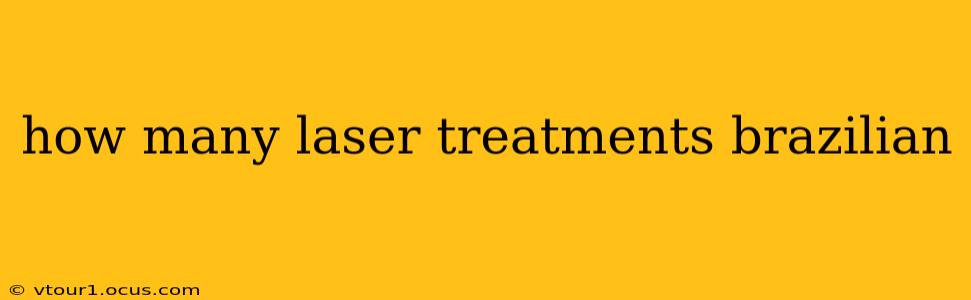 how many laser treatments brazilian