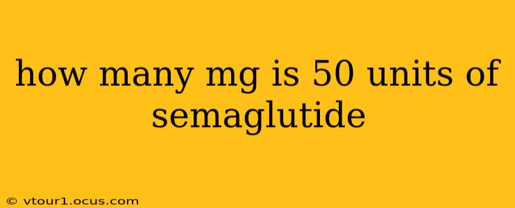 how many mg is 50 units of semaglutide