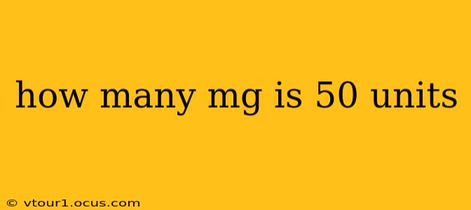 how many mg is 50 units
