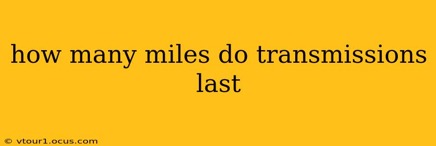 how many miles do transmissions last