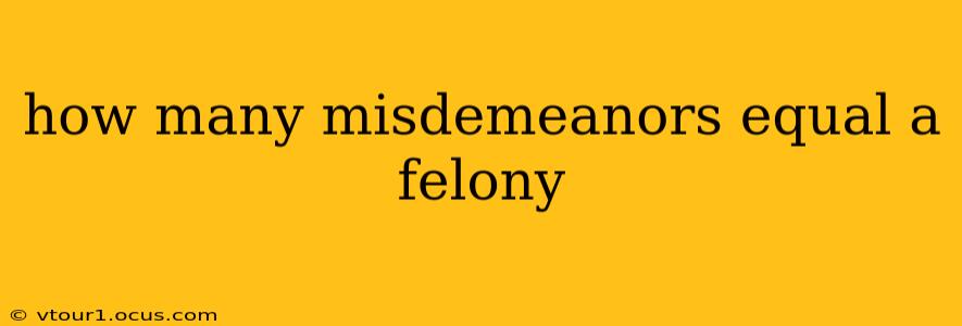 how many misdemeanors equal a felony