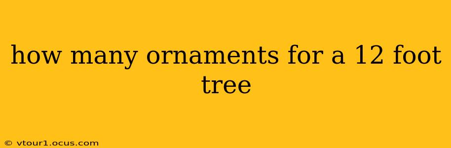 how many ornaments for a 12 foot tree