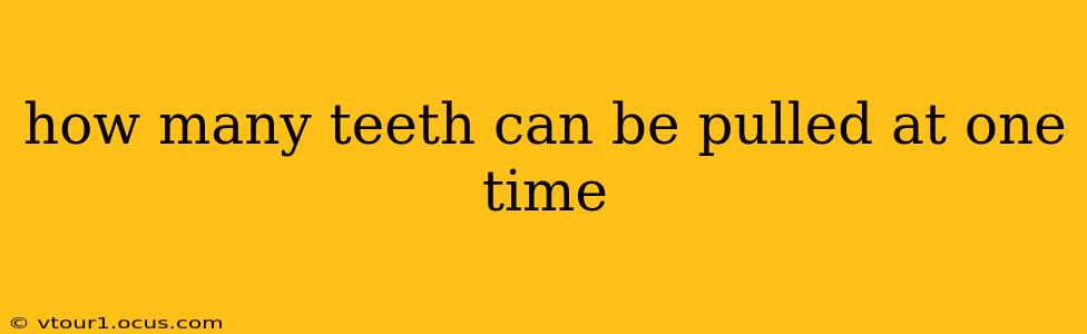 how many teeth can be pulled at one time