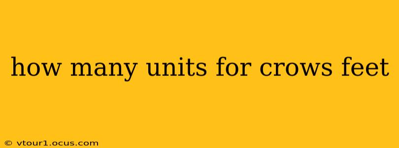 how many units for crows feet
